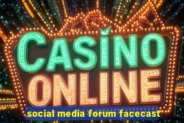 social media forum facecast